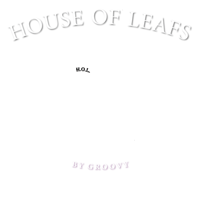 HOUSE OF LEAFS BY GROOVY